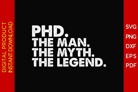 Phd The Man The Myth The Legend SVG PNG PDF Cut File SVG Creativedesigntee 