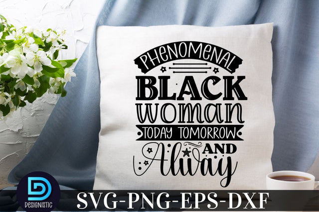 phenomenal black woman today tomorrow and always, Black Woman SVG SVG DESIGNISTIC 
