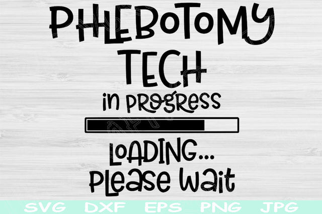 Phlebotomy Tech Svg In Progress Loading Please Wait Svg, Dxf Png Instant Digital Download Design Svg For Cricut, Silhouette Vector Cut Files SVG TiffsCraftyCreations 
