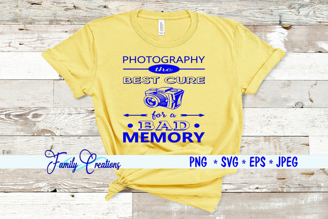 Photography The Best Cure For A Bad Memory SVG Family Creations 