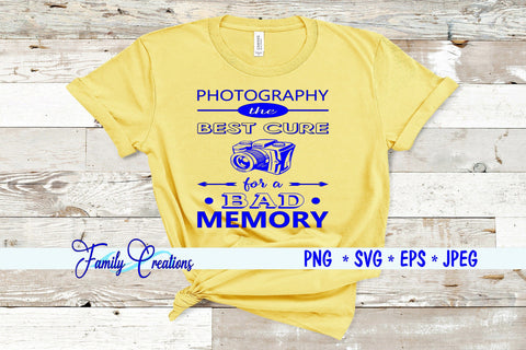 Photography The Best Cure For A Bad Memory SVG Family Creations 