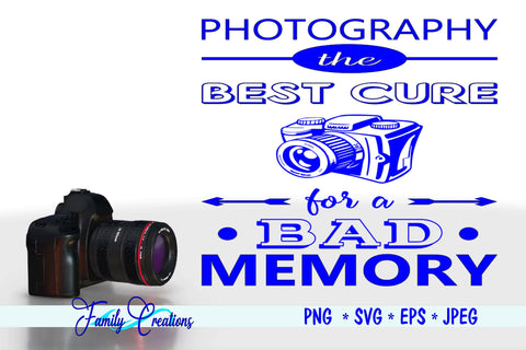 Photography The Best Cure For A Bad Memory SVG Family Creations 