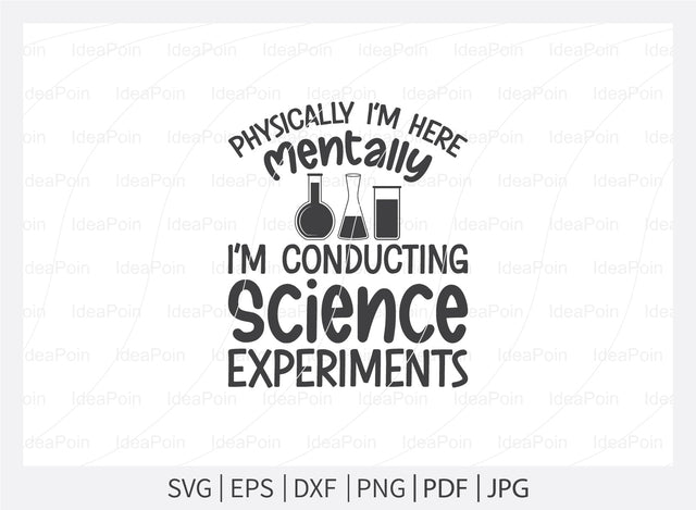 Physically i'm here mentally i'm conducting Science experiments Svg, Science Svg, I Love Science, Chemistry svg, School Svg, Lab SVG file, Science teacher svg, Science Cut Files, Science Png, for Crafters SVG Dinvect 