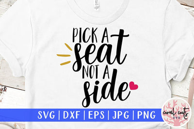 Pick A Seat Not A Side – Wedding SVG EPS DXF PNG Cutting Files SVG CoralCutsSVG 
