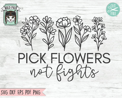 Pick Flowers Not Fights SVG file, Flower cut file, Flower svg file, Floral cut file, Bouquet svg file, Kindness Quotes, Positive Quotes svg SVG Wild Pilot 