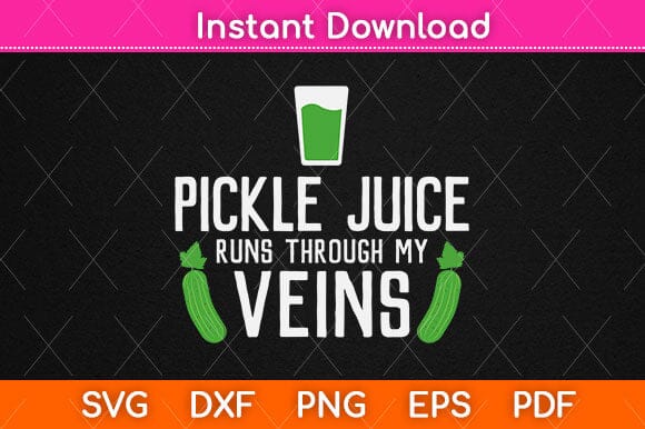 Pickle Juice Runs Through My Veins Svg Design SVG artprintfile 