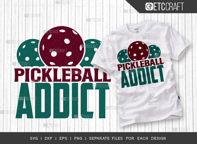 Pickleball Addict SVG Cut File, Pickleball Svg, Sports Svg, Pickleball Game Svg, Pickleball Tshirt Design, Pickleball Quotes, ETC T00217 SVG ETC Craft 