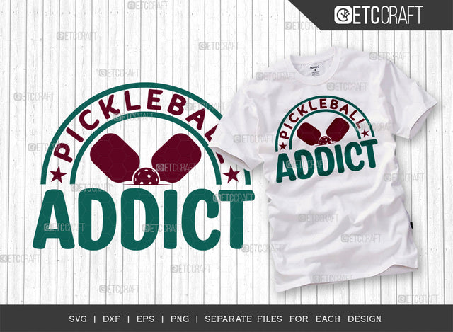 Pickleball Addict SVG Cut File, Pickleball Svg, Sports Svg, Pickleball Game Svg, Pickleball Tshirt Design, Pickleball Quotes, ETC T00217 SVG ETC Craft 