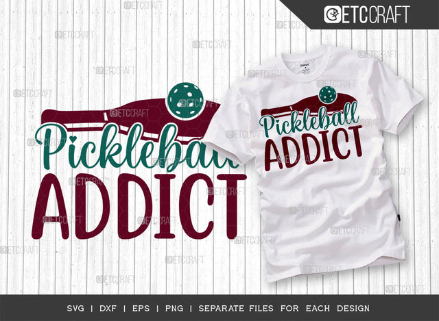 Pickleball Addict SVG Cut File, Pickleball Svg, Sports Svg, Pickleball Game Svg, Pickleball Tshirt Design, Pickleball Quotes, ETC T00217 SVG ETC Craft 