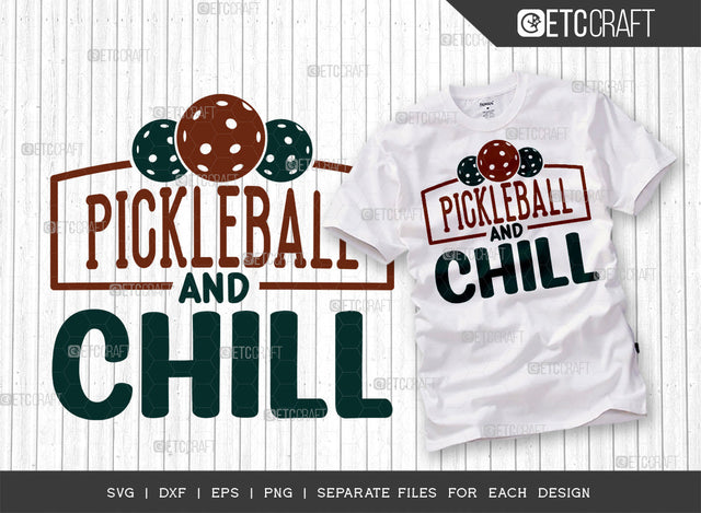 Pickleball And Chill SVG Cut File, Pickleball Svg, Sports Svg, Pickleball Game Svg, Pickleball Tshirt Design, Pickleball Quotes, ETC T00224 SVG ETC Craft 