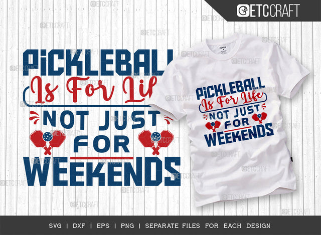 Pickleball Is For Life Not Just For Weekends SVG Cut File, Pickleball Svg, Sports Svg, Pickleball Game Svg, Pickleball Tshirt Design, Pickleball Quotes, ETC T00218 SVG ETC Craft 