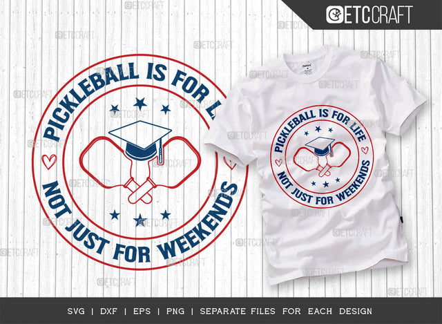 Pickleball Is For Life Not Just For Weekends SVG Cut File, Pickleball Svg, Sports Svg, Pickleball Game Svg, Pickleball Tshirt Design, Pickleball Quotes, ETC T00218 SVG ETC Craft 