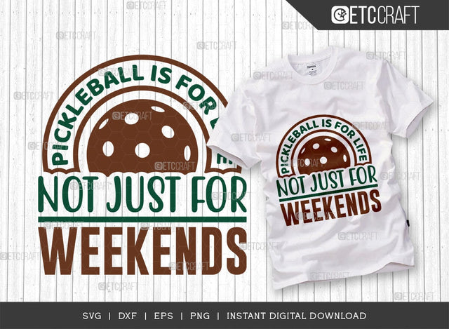 Pickleball Is For Life Not Just For Weekends SVG Cut File, Pickleball Svg, Sports Svg, Pickleball Game Svg, Pickleball Tshirt Design, Pickleball Quotes, TG 01008 SVG ETC Craft 