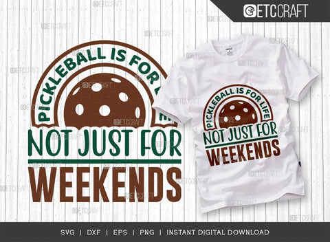 Pickleball Is For Life Not Just For Weekends SVG Cut File, Pickleball Svg, Sports Svg, Pickleball Game Svg, Pickleball Tshirt Design, Pickleball Quotes, TG 01008 SVG ETC Craft 