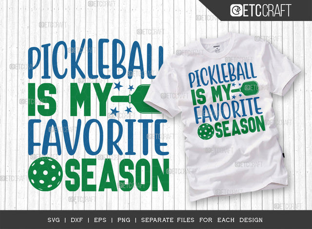 Pickleball Is My Favorite Season SVG Cut File, Pickleball Svg, Sports Svg, Pickleball Game Svg, Pickleball Tshirt Design, Pickleball Quotes, ETC T00204 SVG ETC Craft 