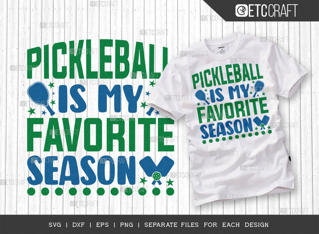 Pickleball Is My Favorite Season SVG Cut File, Pickleball Svg, Sports Svg, Pickleball Game Svg, Pickleball Tshirt Design, Pickleball Quotes, ETC T00204 SVG ETC Craft 