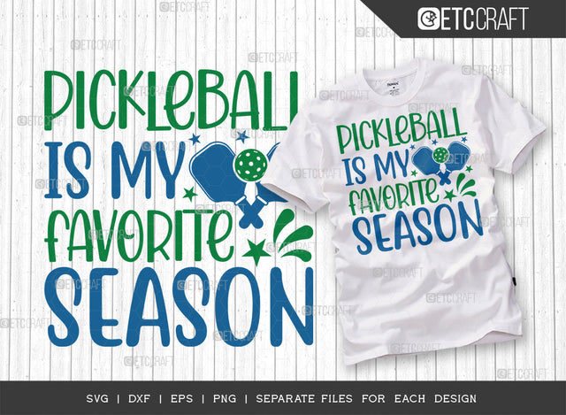 Pickleball Is My Favorite Season SVG Cut File, Pickleball Svg, Sports Svg, Pickleball Game Svg, Pickleball Tshirt Design, Pickleball Quotes, ETC T00204 SVG ETC Craft 
