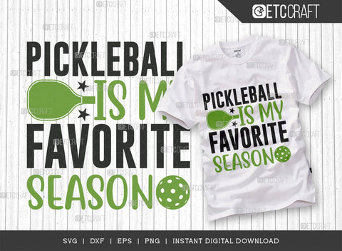 Pickleball Is My Favorite Season SVG Cut File, Pickleball Svg, Sports Svg, Pickleball Game Svg, Pickleball Tshirt Design, Pickleball Quotes, TG 01009 SVG ETC Craft 