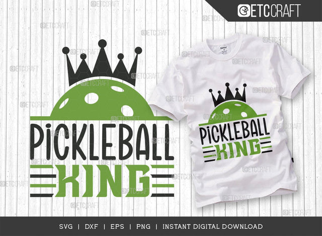 Pickleball King SVG Cut File, Pickleball Svg, Sports Svg, Pickleball Game Svg, Pickleball Tshirt Design, Pickleball Quotes, TG 01010 SVG ETC Craft 