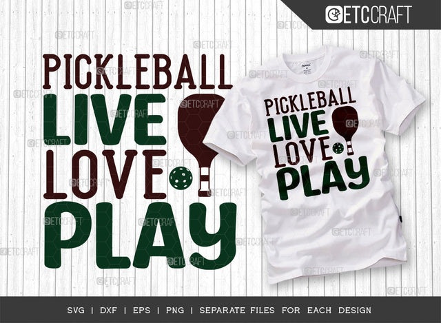 Pickleball Live Love Play SVG Cut File, Pickleball Svg, Sports Svg, Pickleball Game Svg, Pickleball Tshirt Design, Pickleball Quotes, ETC T00206 SVG ETC Craft 