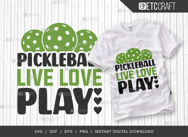 Pickleball Live Love Play SVG Cut File, Pickleball Svg, Sports Svg, Pickleball Game Svg, Pickleball Tshirt Design, Pickleball Quotes, TG 01233 SVG ETC Craft 