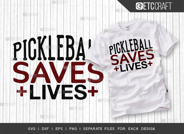 Pickleball Saves Lives SVG Cut File, Pickleball Svg, Sports Svg, Pickleball Game Svg, Pickleball Tshirt Design, Pickleball Quotes, ETC T00215 SVG ETC Craft 