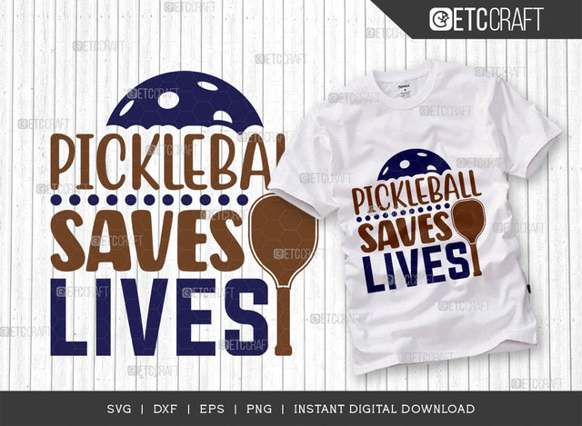 Pickleball Saves Lives SVG Cut File, Pickleball Svg, Sports Svg, Pickleball Game Svg, Pickleball Tshirt Design, Pickleball Quotes, TG 01268 SVG ETC Craft 