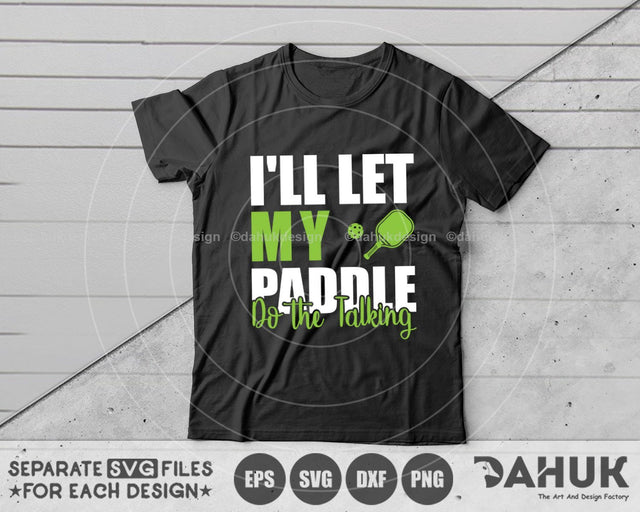 Pickleball SVG, I'll Let My Paddle Do the Talking, Pickleball Shirt SVG SVG dahukdesign 