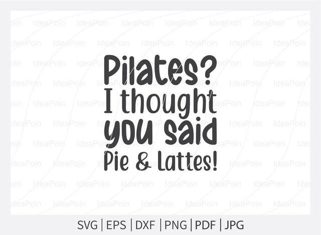 Pilates I thought you said pie and lattes Svg, Pilates Svg, Pilates Svg bundle, funny pilates Svg, Pilates ball training quotes, Pilates Png, Pilates Dxf, Cut Files for Crafters, Svg file SVG Dinvect 