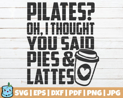 Pilates Oh I Thought You Said Pies And Lattes SVG MintyMarshmallows 