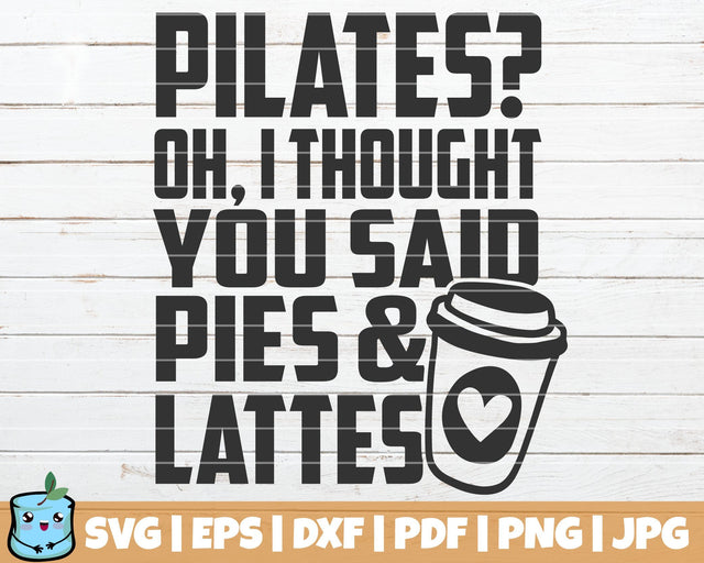 Pilates Oh I Thought You Said Pies And Lattes SVG MintyMarshmallows 