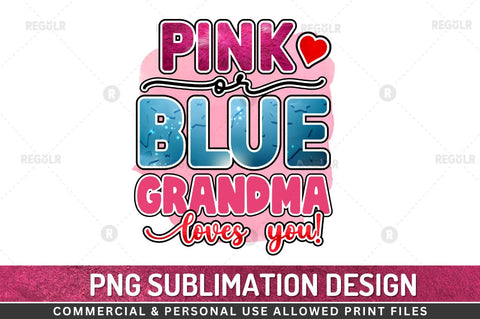 Pink or blue grandma loves you Sublimation Design Sublimation Regulrcrative 