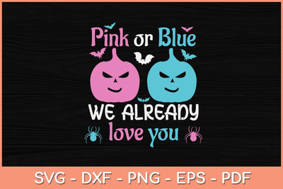 Pink Or Blue We Already Love You Gender Reveal Halloween Svg Design SVG artprintfile 