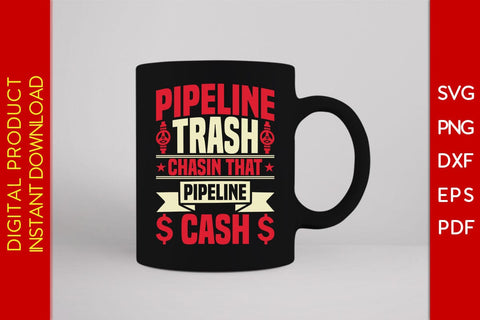 Pipeline Trash Chasin That Pipeline Cash Pipeliner SVG PNG PDF Cut File SVG Creativedesigntee 