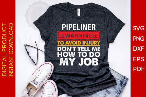 Pipeliner Warning To Avoid Injury Don't Tell Me How To Do My Job SVG PNG PDF Cut File SVG Creativedesigntee 
