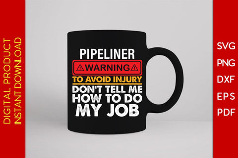 Pipeliner Warning To Avoid Injury Don't Tell Me How To Do My Job SVG PNG PDF Cut File SVG Creativedesigntee 