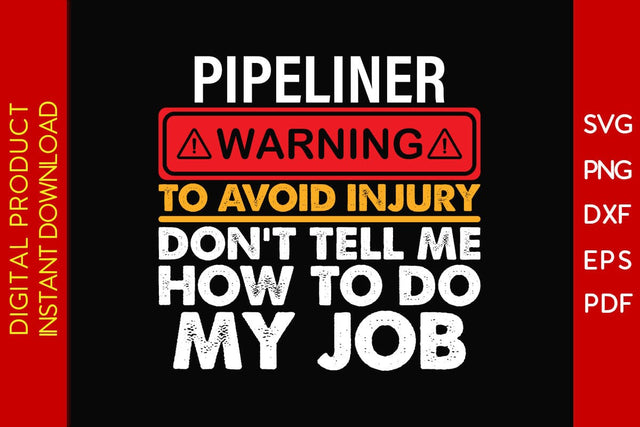 Pipeliner Warning To Avoid Injury Don't Tell Me How To Do My Job SVG PNG PDF Cut File SVG Creativedesigntee 