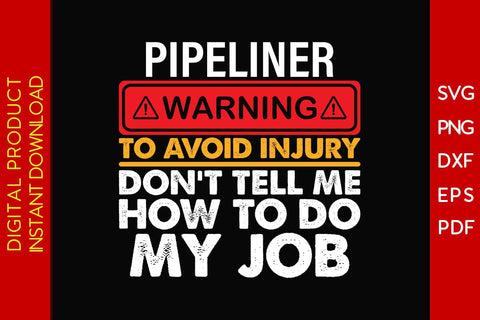Pipeliner Warning To Avoid Injury Don't Tell Me How To Do My Job SVG PNG PDF Cut File SVG Creativedesigntee 
