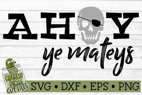 Pirate Ahoy Ye Mateys SVG Cut File SVG Crunchy Pickle 