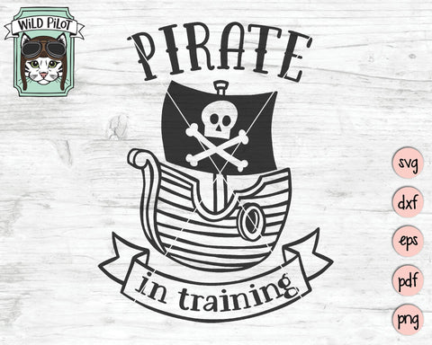 Pirate In Training Pirate Ship SVG Cut File SVG Wild Pilot 