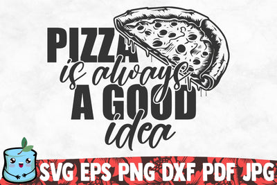 Pizza Is Always A Good Idea SVG MintyMarshmallows 