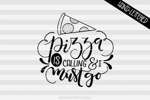 Pizza is calling and I must go | SVG PNG PDF and DXF files SVG HowJoyful 