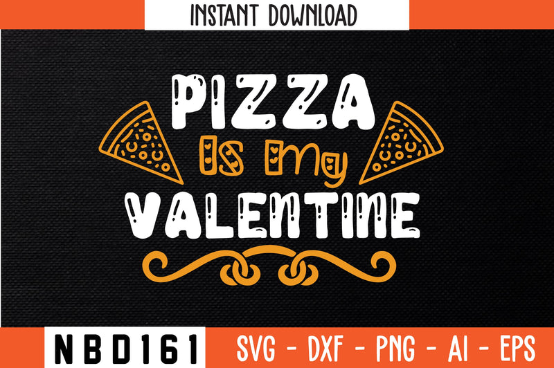 pizza is my valentine Svg Design SVG Nbd161 