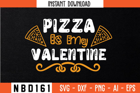 pizza is my valentine Svg Design SVG Nbd161 