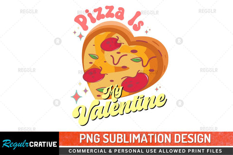 Pizza is my valentine SVG Sublimation Regulrcrative 
