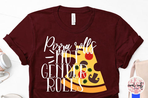 Pizza rolls not gender roles - Women Empowerment SVG EPS DXF PNG File SVG CoralCutsSVG 