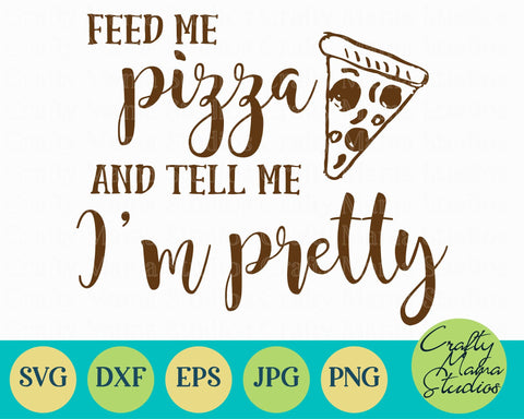 Pizza Svg - Feed Me Pizza And Tell Me I'm Pretty SVG - Funny Quotes Svg SVG Crafty Mama Studios 