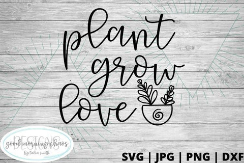 Plant grow love SVG Good Morning Chaos 