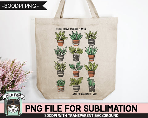 Plant Lover SUBLIMATION design PNG, Plants PNG sublimation file, Plants sublimation, I Have Enough Plants Said No Gardener Ever png, Succulent png Sublimation Wild Pilot 
