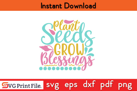 Plant seeds, grow blessings SUMMER SVG PNG CRAFTS Cut File SVG SVG Print File 